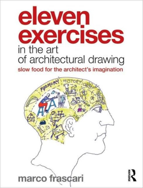 Eleven Exercises in the Art of Architectural Drawing : Slow Food for the Architect's Imagination, Paperback / softback Book
