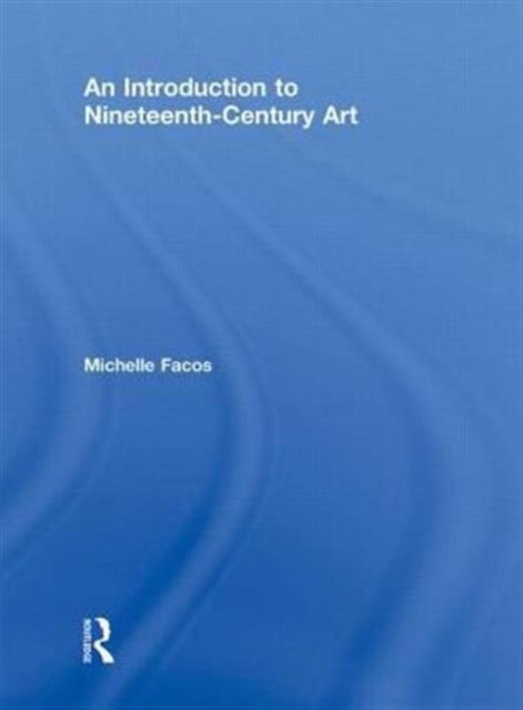 An Introduction to Nineteenth-Century Art, Hardback Book