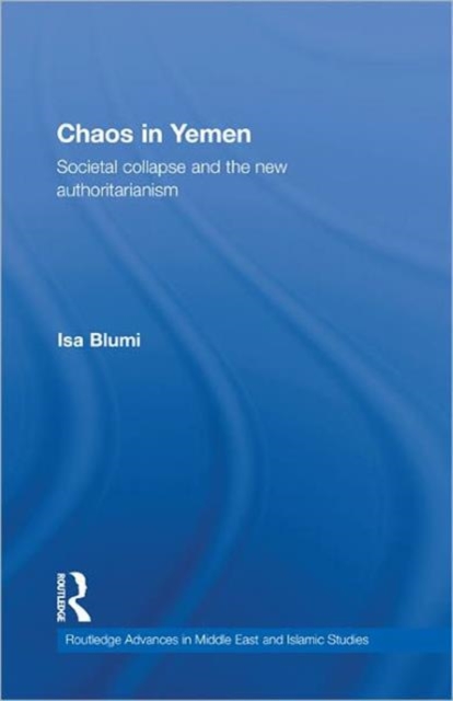 Chaos in Yemen : Societal Collapse and the New Authoritarianism, Hardback Book