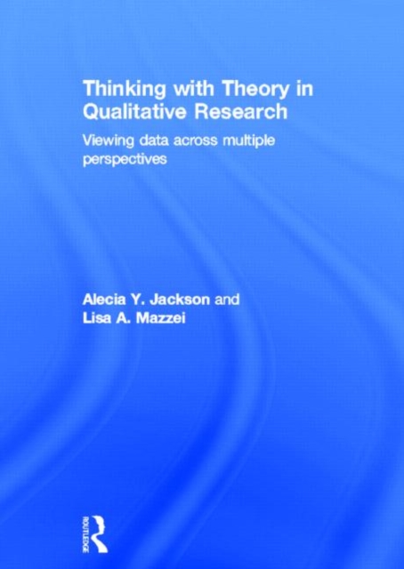 Thinking with Theory in Qualitative Research : Viewing Data Across Multiple Perspectives, Hardback Book