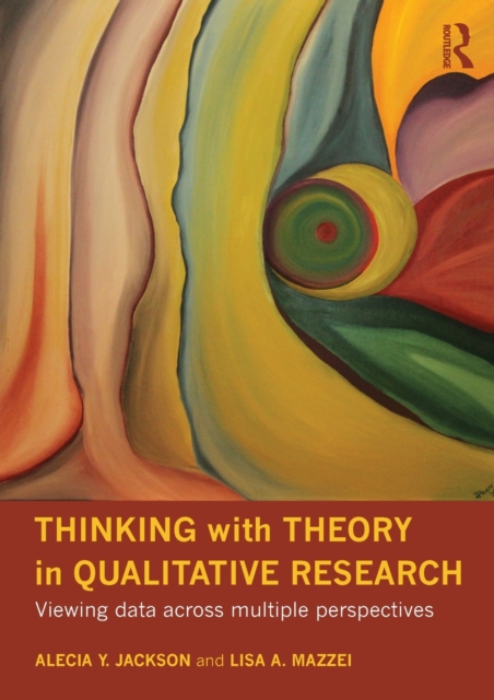Thinking with Theory in Qualitative Research : Viewing Data Across Multiple Perspectives, Paperback / softback Book