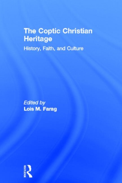 The Coptic Christian Heritage : History, Faith and Culture, Hardback Book