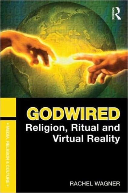 Godwired : Religion, Ritual and Virtual Reality, Paperback / softback Book