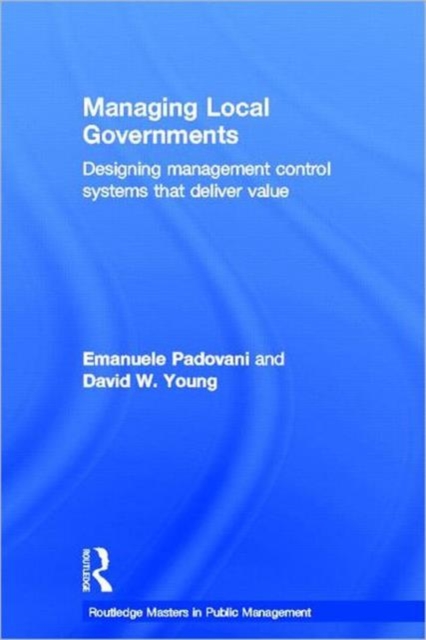 Managing Local Governments : Designing Management Control Systems that Deliver Value, Hardback Book