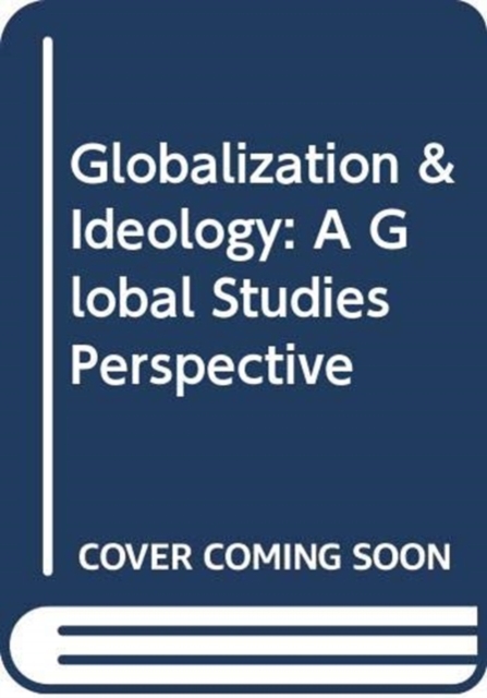 Globalization & Ideology : A Global Studies Perspective, Paperback / softback Book