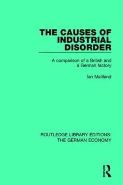 The Causes of Industrial Disorder : A Comparison of a British and a German Factory, Hardback Book