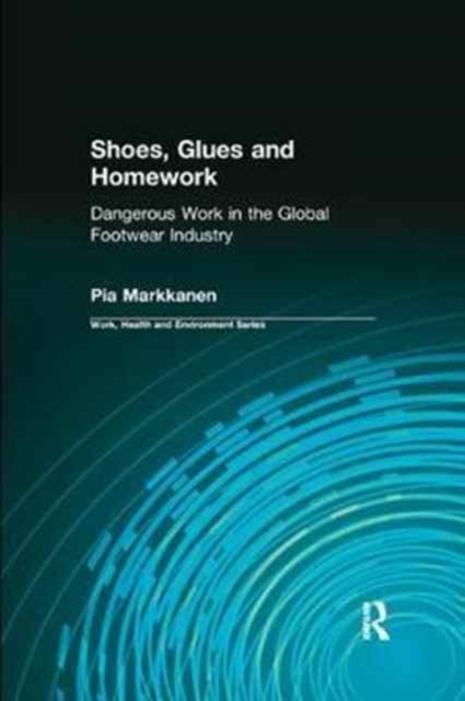 Shoes, Glues and Homework : Dangerous Work in the Global Footwear Industry, Paperback / softback Book