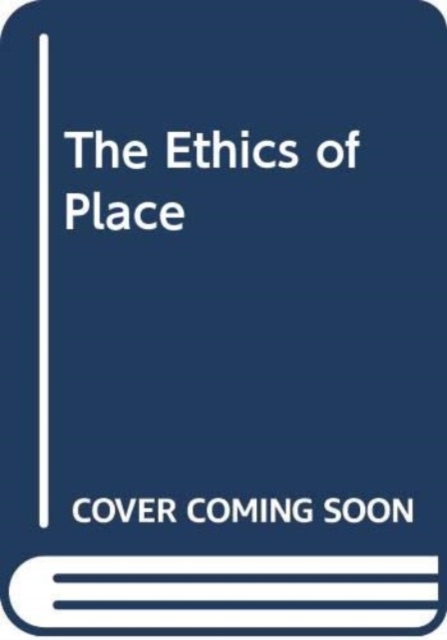 The Ethics of Place, Paperback / softback Book
