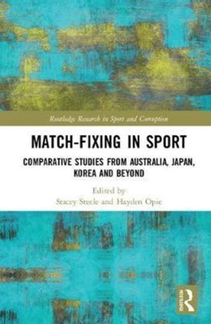 Match-Fixing in Sport : Comparative Studies from Australia, Japan, Korea and Beyond, Hardback Book