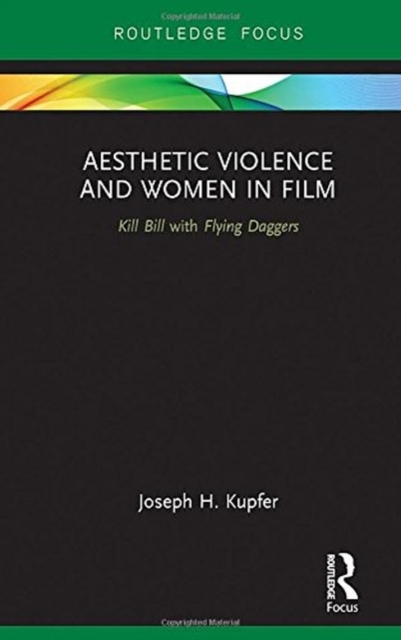 Aesthetic Violence and Women in Film : Kill Bill with Flying Daggers, Hardback Book
