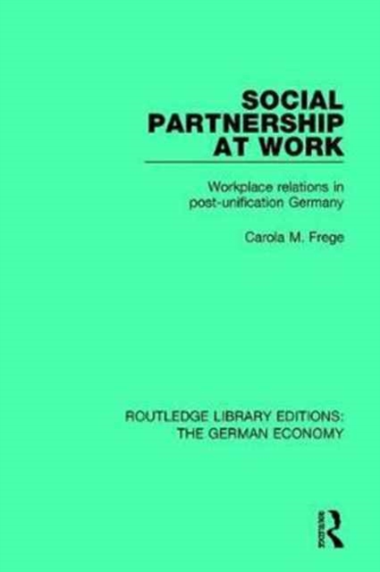 Social Partnership at Work : Workplace Relations in Post-Unification Germany, Hardback Book