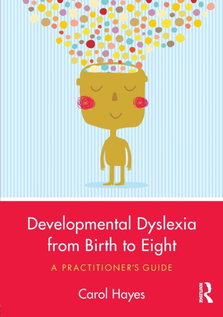 Developmental Dyslexia from Birth to Eight : A Practitioner’s Guide, Paperback / softback Book