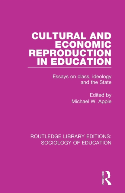 Cultural and Economic Reproduction in Education : Essays on Class, Ideology and the State, Paperback / softback Book
