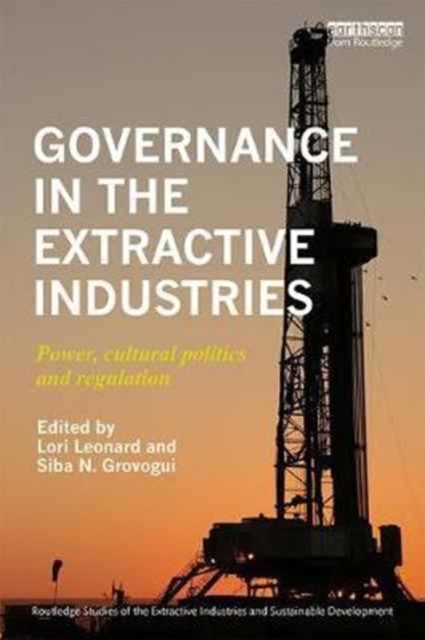 Governance in the Extractive Industries : Power, Cultural Politics and Regulation, Hardback Book