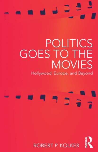 Politics Goes to the Movies : Hollywood, Europe, and Beyond, Paperback / softback Book