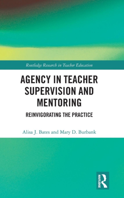 Agency in Teacher Supervision and Mentoring : Reinvigorating the Practice, Hardback Book