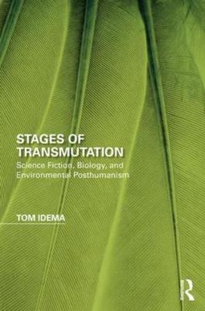 Stages of Transmutation : Science Fiction, Biology, and Environmental Posthumanism, Hardback Book
