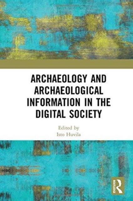 Archaeology and Archaeological Information in the Digital Society, Hardback Book