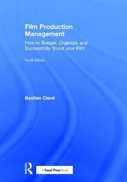 Film Production Management : How to Budget, Organize and Successfully Shoot your Film, Hardback Book