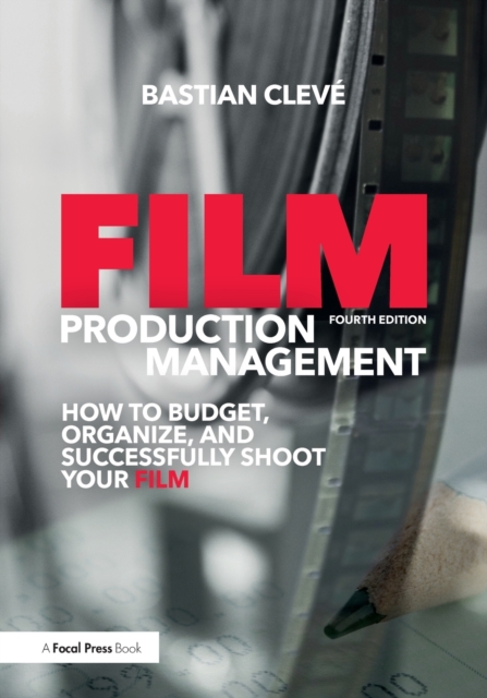 Film Production Management : How to Budget, Organize and Successfully Shoot your Film, Paperback / softback Book