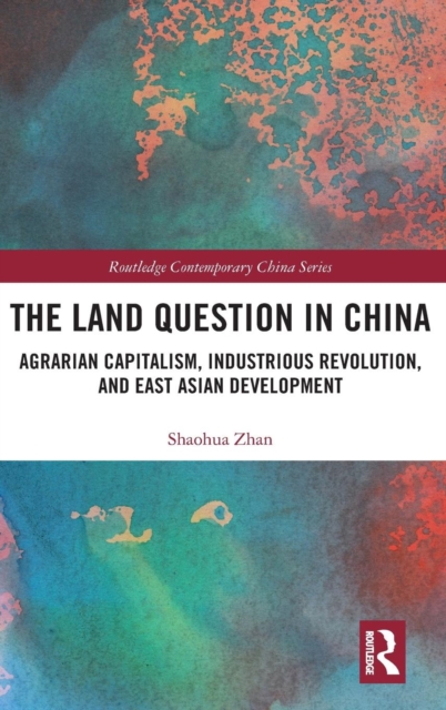 The Land Question in China : Agrarian Capitalism, Industrious Revolution, and East Asian Development, Hardback Book
