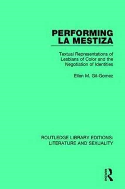 Performing La Mestiza : Textual Representations of Lesbians of Color and the Negotiation of Identities, Hardback Book