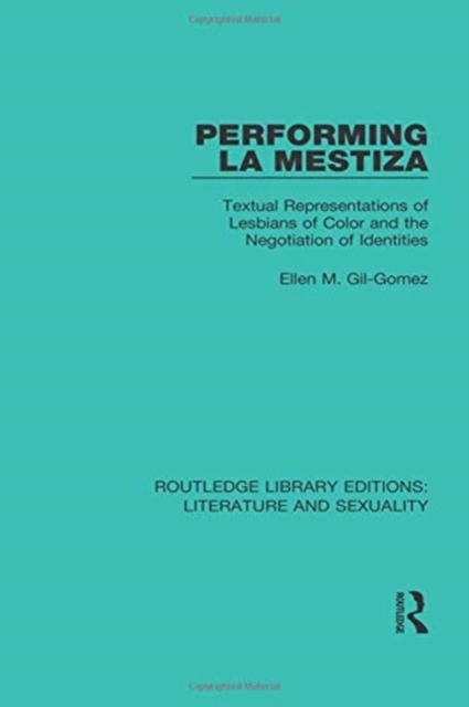 Performing La Mestiza : Textual Representations of Lesbians of Color and the Negotiation of Identities, Paperback / softback Book