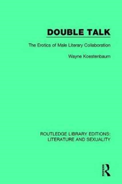 Double Talk : The Erotics of Male Literary Collaboration, Hardback Book