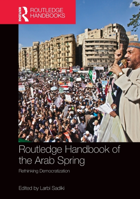 Routledge Handbook of the Arab Spring : Rethinking Democratization, Paperback / softback Book