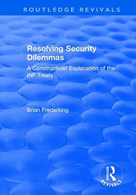 Resolving Security Dilemmas : A Constructivist Explanation of the INF Treaty, Paperback / softback Book