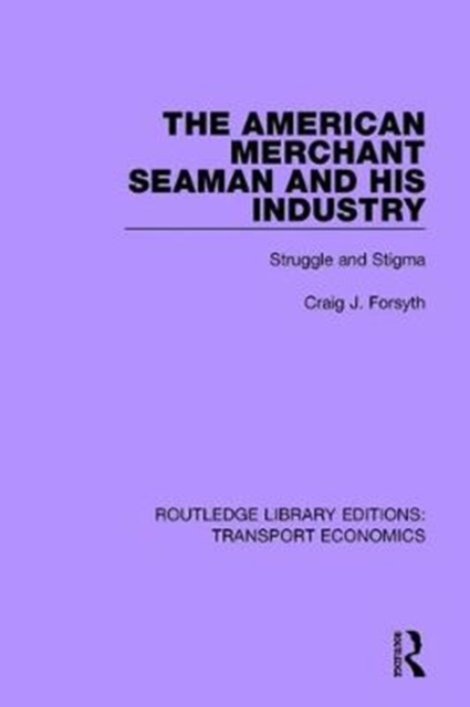 The American Merchant Seaman and His Industry : Struggle and Stigma, Paperback / softback Book