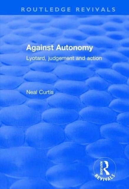 Against Autonomy : Lyotard, Judgement and Action, Paperback / softback Book