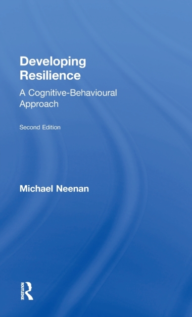 Developing Resilience : A Cognitive-Behavioural Approach, Hardback Book