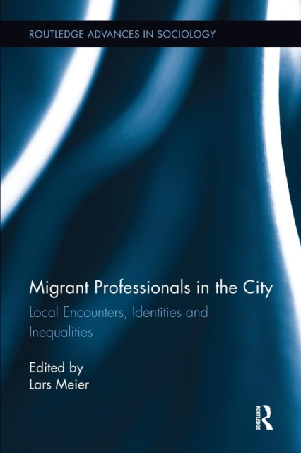 Migrant Professionals in the City : Local Encounters, Identities and Inequalities, Paperback / softback Book