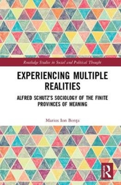 Experiencing Multiple Realities : Alfred Schutz?s Sociology of the Finite Provinces of Meaning, Hardback Book