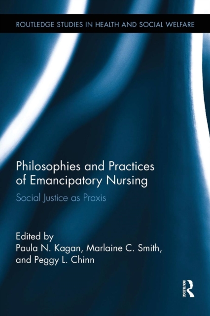 Philosophies and Practices of Emancipatory Nursing : Social Justice as Praxis, Paperback / softback Book