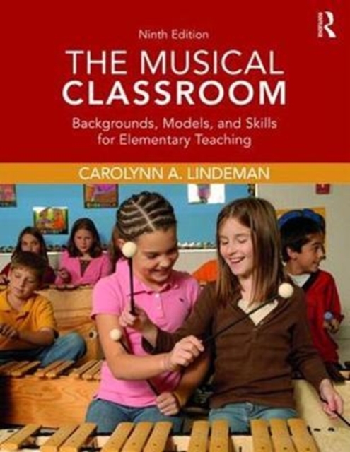 The Musical Classroom : Backgrounds, Models, and Skills for Elementary Teaching, Paperback / softback Book