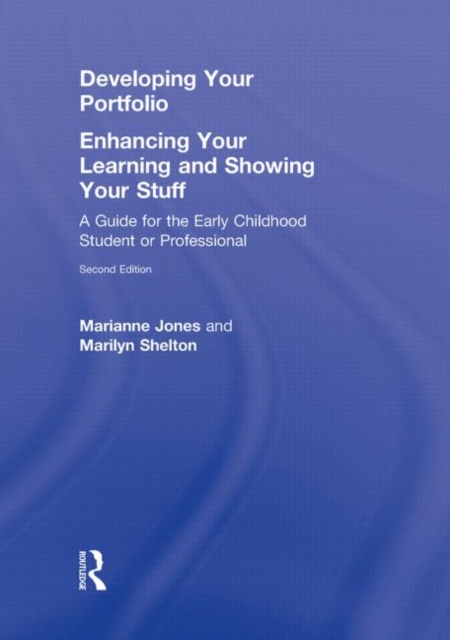 Developing Your Portfolio - Enhancing Your Learning and Showing Your Stuff : A Guide for the Early Childhood Student or Professional, Hardback Book