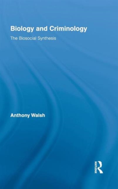 Biology and Criminology : The Biosocial Synthesis, Hardback Book