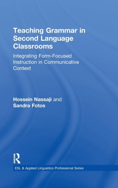 Teaching Grammar in Second Language Classrooms : Integrating Form-Focused Instruction in Communicative Context, Hardback Book