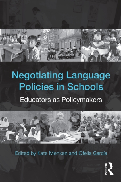 Negotiating Language Policies in Schools : Educators as Policymakers, Paperback / softback Book