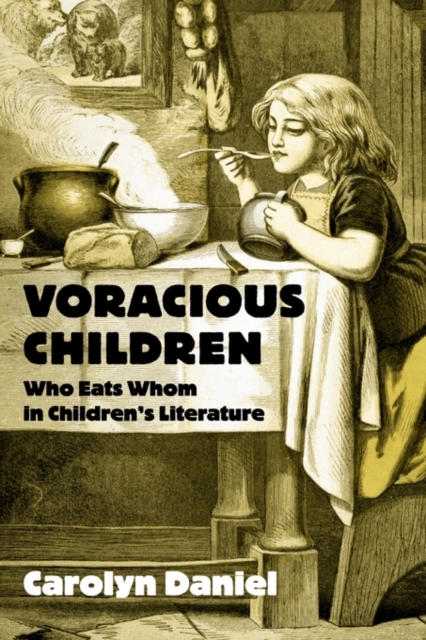 Voracious Children : Who Eats Whom in Children's Literature, Paperback / softback Book