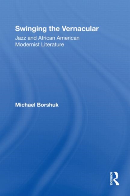 Swinging the Vernacular : Jazz and African American Modernist Literature, Paperback / softback Book