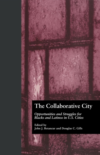 The Collaborative City : Opportunities and Struggles for Blacks and Latinos in U.S. Cities, Paperback / softback Book