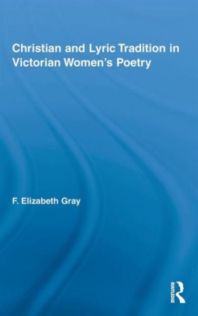 Christian and Lyric Tradition in Victorian Women’s Poetry, Hardback Book
