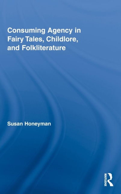 Consuming Agency in Fairy Tales, Childlore, and Folkliterature, Hardback Book