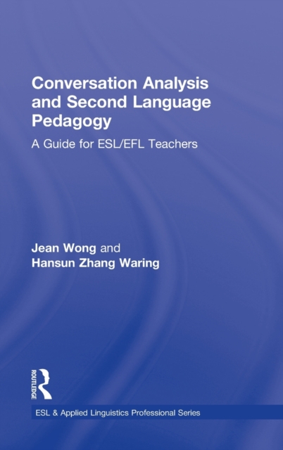 Conversation Analysis and Second Language Pedagogy : A Guide for ESL/ EFL Teachers, Hardback Book