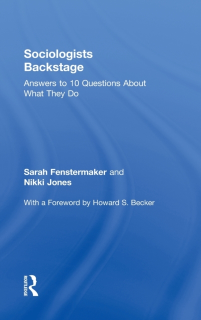 Sociologists Backstage : Answers to 10 Questions About What They Do, Hardback Book