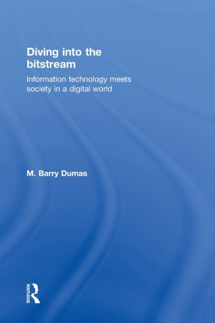 Diving Into the Bitstream : Information Technology Meets Society in a Digital World, Hardback Book
