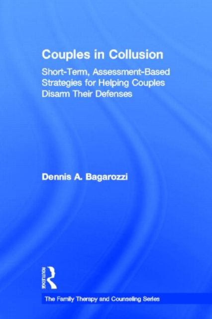 Couples in Collusion : Short-Term, Assessment-Based Strategies for Helping Couples Disarm Their Defenses, Hardback Book